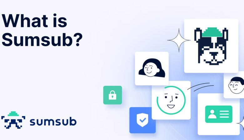 پلتفرم سام ساب Sumsub چیست؟؛ ابزار هوشمند برای KYC، KYB و AML